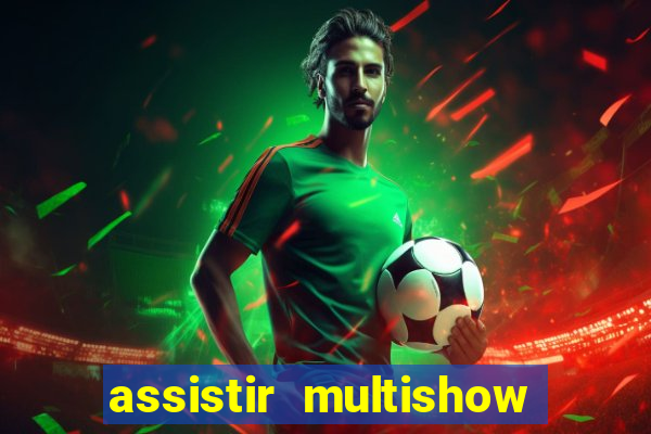 assistir multishow online ao vivo